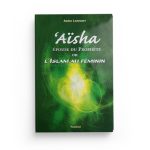 Aïsha, Epouse du Prophète ou l’Islam au Féminin