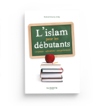 L'Islam pour les débutants : Croyance - Adoration - Comportement | Editions Al-Hadîth