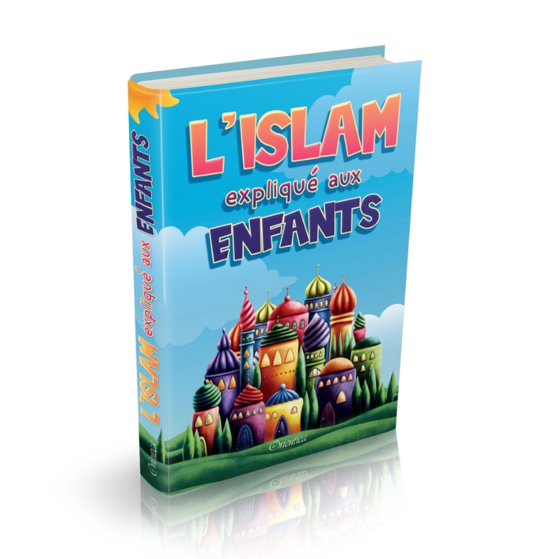L'islam expliqué aux enfants (Livre illustré - Couverture cartonnée) L'Islam expliqué aux enfants - Livre illustré - Couverture cartonnée