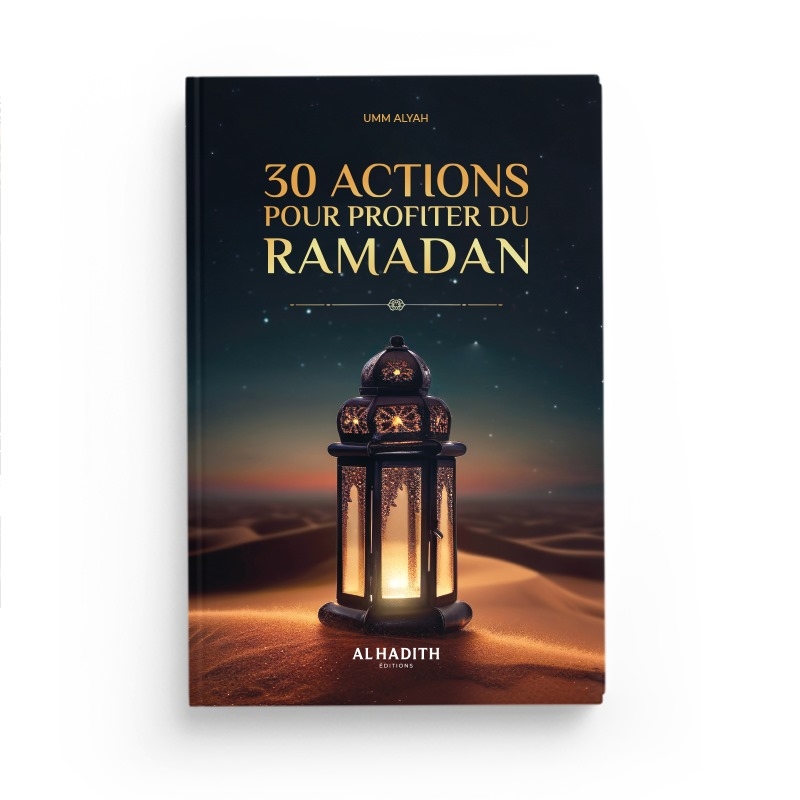 30 actions pour profiter du ramadan - Umm Alyah - al-hadîth 1 30 actions pour profiter du ramadan - Al hadîth