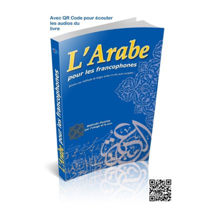 L'arabe pour les francophones - Livre couleur format moyen avec QR Code pour écouter les exemples - Niveaux débutant et intermédiaire