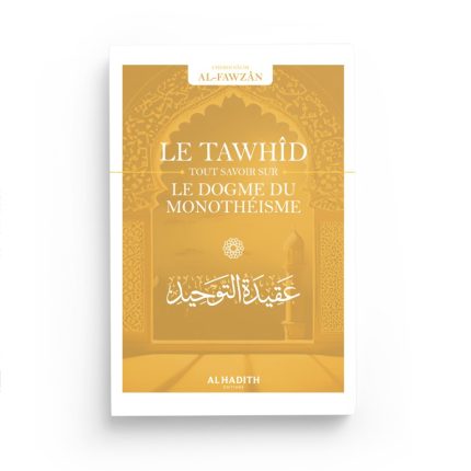 Le Tawhîd - Tout savoir sur le dogme du monothéisme - Sâlih Ibn Fawzân