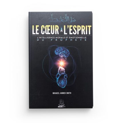 Le cœur à l'esprit - l'intelligence morale et émotionnelle du Prophète - Editions MuslimCity