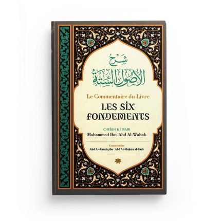 Le commentaire du livre les six fondements - Par Abd Ar-Razzâq Abd Al Muhsin Al Badr