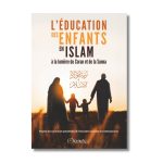 L'éducation des enfants en islam à la lumière du Coran et de la Sunna