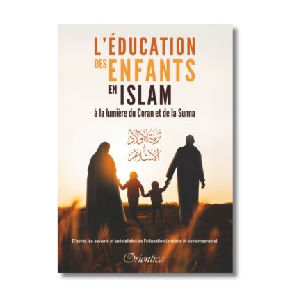 L'éducation des enfants en islam à la lumière du Coran et de la Sunna
