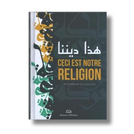 Ceci est notre religion - Muhammad Al Ghazali