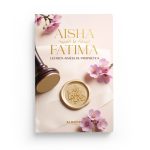 Aisha & Fatima - Les bien-aimées du Prophète