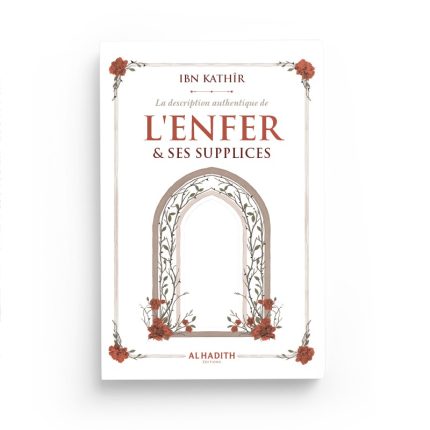 La description authentique de l'Enfer & ses supplices - Ibn Kathîr - Al hadith