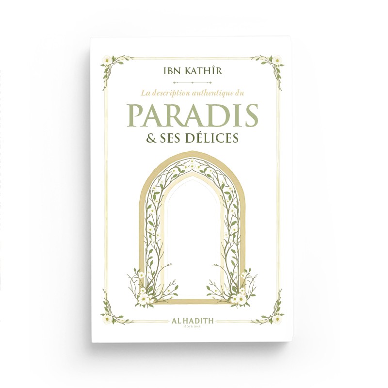 La description authentique du Paradis et ses délices La description authentique du Paradis & ses délices - Ibn Kathîr - Al hadith