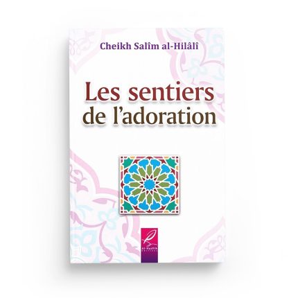 Les sentiers de l'adoration - éditions Al Hadîth