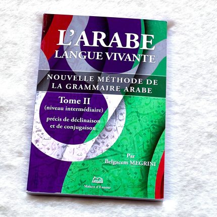 L'arabe langue vivante - Nouvelle méthode de la grammaire arabe (Niveau intermédiaire) - Tome 2