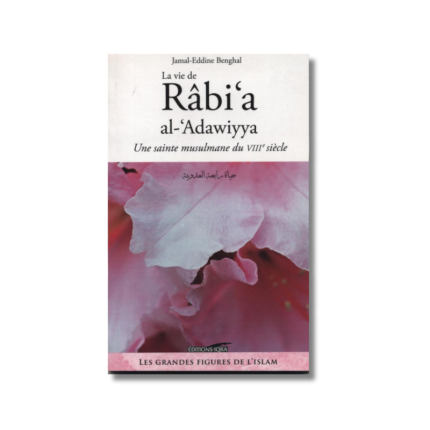 La Vie de Râbia Al Adawiyya - Une sainte musulmane du 8ème siècle