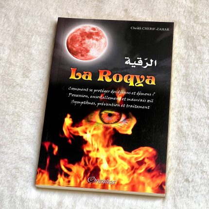 La Roqya : Comment se protéger des djinns et démons - Possession, ensorcellement et mauvais œil - Symptômes, prévention et traitement